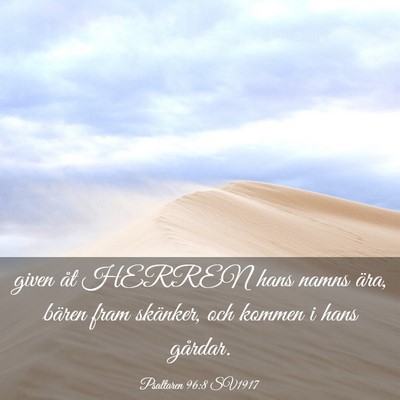 Picture 03 - Psaltaren 96:8 SV1917 - given åt HERREN hans namns ära, bären fram - Bible Verse Picture