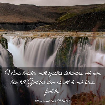 Picture 03 - Romarbrevet 10:1 SV1917 - Mina bröder, mitt hjärtas åstundan och min - Bible Verse Picture