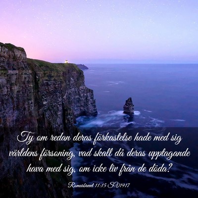 Picture 03 - Romarbrevet 11:15 SV1917 - Ty om redan deras förkastelse hade med sig - Bible Verse Picture