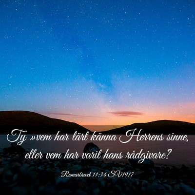 Picture 03 - Romarbrevet 11:34 SV1917 - Ty »vem har lärt känna Herrens sinne, eller - Bible Verse Picture