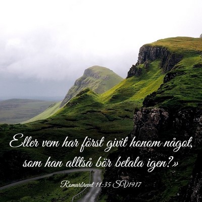 Picture 03 - Romarbrevet 11:35 SV1917 - Eller vem har först givit honom något, som han - Bible Verse Picture