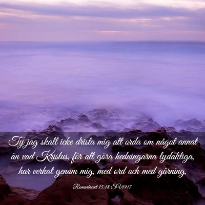 Picture 03 - Romarbrevet 15:18 SV1917 - Ty jag skall icke drista mig att orda om något - Bible Verse Picture
