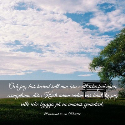 Picture 03 - Romarbrevet 15:20 SV1917 - Och jag har härvid satt min ära i att icke - Bible Verse Picture