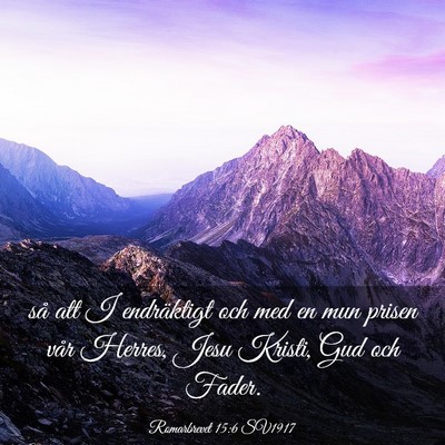 Picture 03 - Romarbrevet 15:6 SV1917 - så att I endräktigt och med en mun prisen vår - Bible Verse Picture