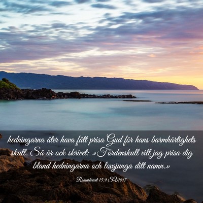 Picture 03 - Romarbrevet 15:9 SV1917 - hedningarna åter hava fått prisa Gud för hans - Bible Verse Picture