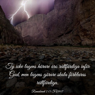Picture 03 - Romarbrevet 2:13 SV1917 - Ty icke lagens hörare äro rättfärdiga inför - Bible Verse Picture