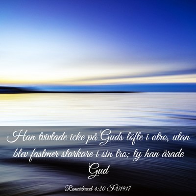 Picture 03 - Romarbrevet 4:20 SV1917 - Han tvivlade icke på Guds löfte i otro, utan - Bible Verse Picture