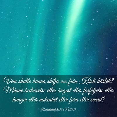Picture 03 - Romarbrevet 8:35 SV1917 - Vem skulle kunna skilja oss från Kristi kärlek? - Bible Verse Picture