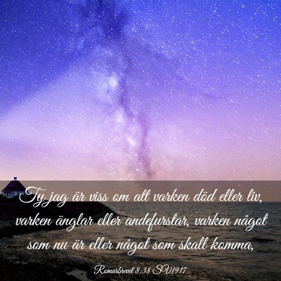 Picture 03 - Romarbrevet 8:38 SV1917 - Ty jag är viss om att varken död eller liv, - Bible Verse Picture