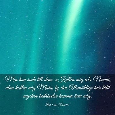 Picture 03 - Rut 1:20 SV1917 - Men hon sade till dem: »Kallen mig icke Noomi, - Bible Verse Picture
