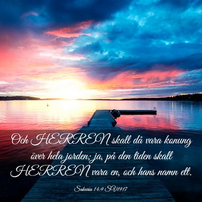 Picture 03 - Sakaria 14:9 SV1917 - Och HERREN skall då vara konung över hela - Bible Verse Picture