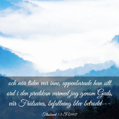 Picture 03 - Titusbrevet 1:3 SV1917 - och när tiden var inne, uppenbarade han sitt ord - Bible Verse Picture