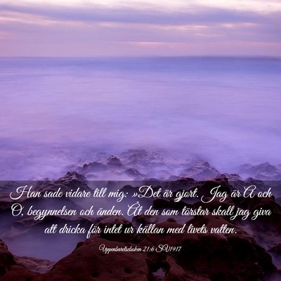 Picture 03 - Uppenbarelseboken 21:6 SV1917 - Han sade vidare till mig: »Det är gjort. Jag - Bible Verse Picture