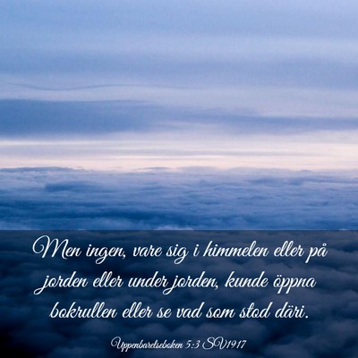 Picture 03 - Uppenbarelseboken 5:3 SV1917 - Men ingen, vare sig i himmelen eller på jorden - Bible Verse Picture