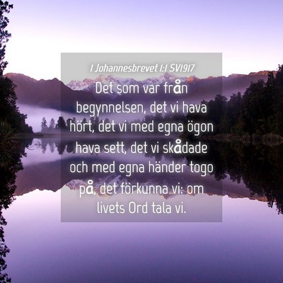 Picture 04 - 1 Johannesbrevet 1:1 SV1917 - Det som var från begynnelsen, det vi hava hört, - Bible Verse Picture