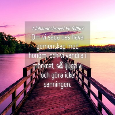Picture 04 - 1 Johannesbrevet 1:6 SV1917 - Om vi säga oss hava gemenskap med honom, och vi - Bible Verse Picture