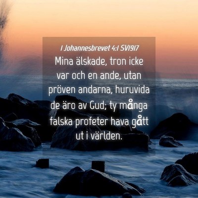 Picture 04 - 1 Johannesbrevet 4:1 SV1917 - Mina älskade, tron icke var och en ande, utan - Bible Verse Picture