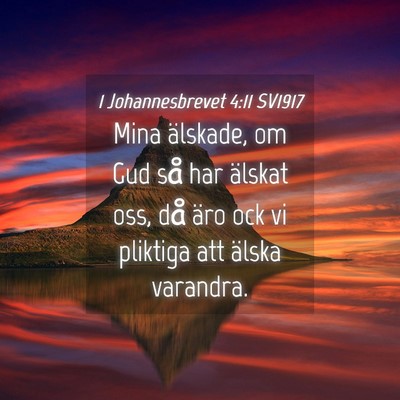 Picture 04 - 1 Johannesbrevet 4:11 SV1917 - Mina älskade, om Gud så har älskat oss, då - Bible Verse Picture