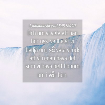 Picture 04 - 1 Johannesbrevet 5:15 SV1917 - Och om vi veta att han hör oss, vadhelst vi - Bible Verse Picture