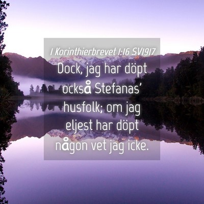 Picture 04 - 1 Korinthierbrevet 1:16 SV1917 - Dock, jag har döpt också Stefanas' husfolk; om - Bible Verse Picture