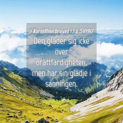 Picture 04 - 1 Korinthierbrevet 13:6 SV1917 - Den gläder sig icke över orättfärdigheten, - Bible Verse Picture