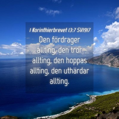 Picture 04 - 1 Korinthierbrevet 13:7 SV1917 - Den fördrager allting, den tror allting, den - Bible Verse Picture