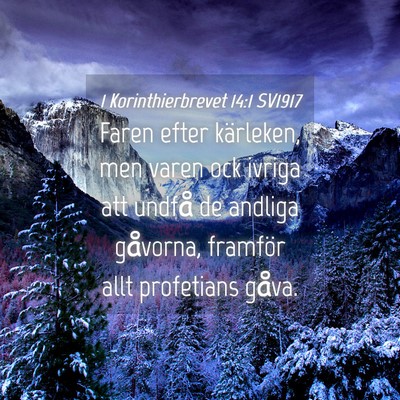 Picture 04 - 1 Korinthierbrevet 14:1 SV1917 - Faren efter kärleken, men varen ock ivriga att - Bible Verse Picture