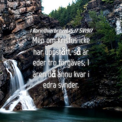 Picture 04 - 1 Korinthierbrevet 15:17 SV1917 - Men om Kristus icke har uppstått, så är eder - Bible Verse Picture