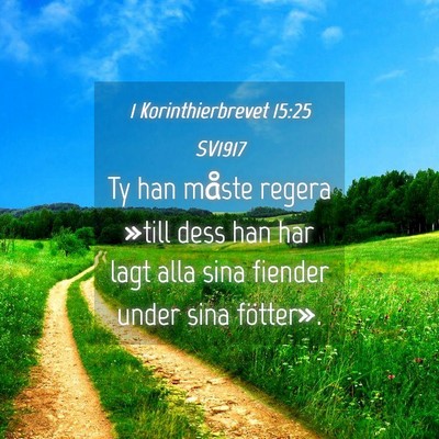Picture 04 - 1 Korinthierbrevet 15:25 SV1917 - Ty han måste regera »till dess han har lagt - Bible Verse Picture