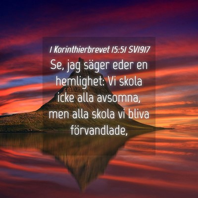 Picture 04 - 1 Korinthierbrevet 15:51 SV1917 - Se, jag säger eder en hemlighet: Vi skola icke - Bible Verse Picture