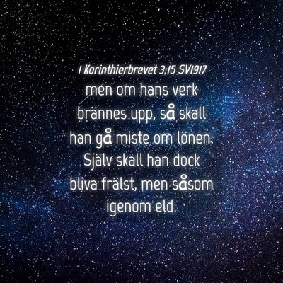 Picture 04 - 1 Korinthierbrevet 3:15 SV1917 - men om hans verk brännes upp, så skall han gå - Bible Verse Picture