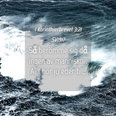 Picture 04 - 1 Korinthierbrevet 3:21 SV1917 - Så berömme sig då ingen av människor. Allt - Bible Verse Picture