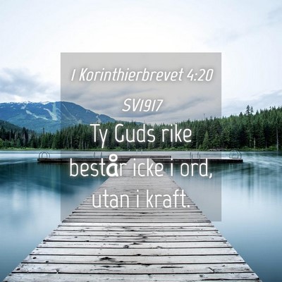 Picture 04 - 1 Korinthierbrevet 4:20 SV1917 - Ty Guds rike består icke i ord, utan i - Bible Verse Picture