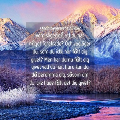 Picture 04 - 1 Korinthierbrevet 4:7 SV1917 - Vem säger då att du har något företräde? Och - Bible Verse Picture
