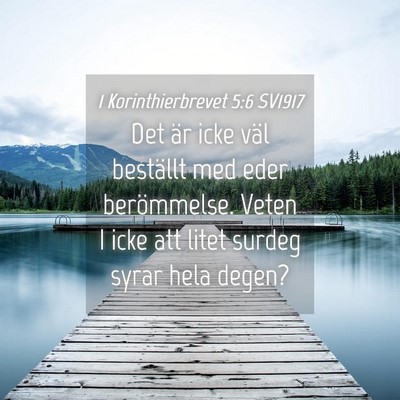 Picture 04 - 1 Korinthierbrevet 5:6 SV1917 - Det är icke väl beställt med eder berömmelse. - Bible Verse Picture