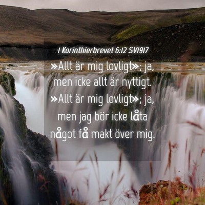 Picture 04 - 1 Korinthierbrevet 6:12 SV1917 - »Allt är mig lovligt»; ja, men icke allt är - Bible Verse Picture