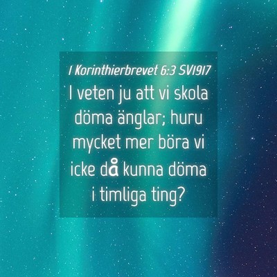 Picture 04 - 1 Korinthierbrevet 6:3 SV1917 - I veten ju att vi skola döma änglar; huru - Bible Verse Picture