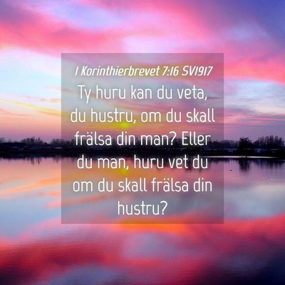 Picture 04 - 1 Korinthierbrevet 7:16 SV1917 - Ty huru kan du veta, du hustru, om du skall - Bible Verse Picture