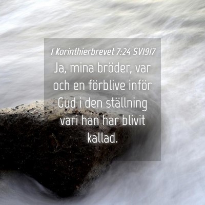 Picture 04 - 1 Korinthierbrevet 7:24 SV1917 - Ja, mina bröder, var och en förblive inför Gud - Bible Verse Picture