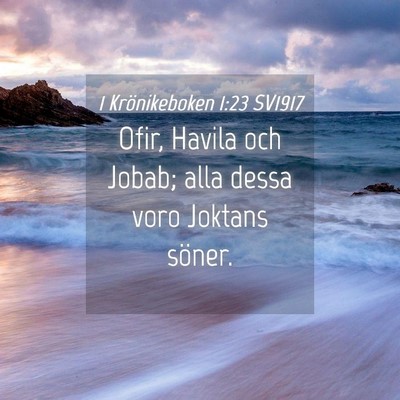 Picture 04 - 1 Krönikeboken 1:23 SV1917 - Ofir, Havila och Jobab; alla dessa voro Joktans - Bible Verse Picture