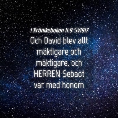 Picture 04 - 1 Krönikeboken 11:9 SV1917 - Och David blev allt mäktigare och mäktigare, - Bible Verse Picture
