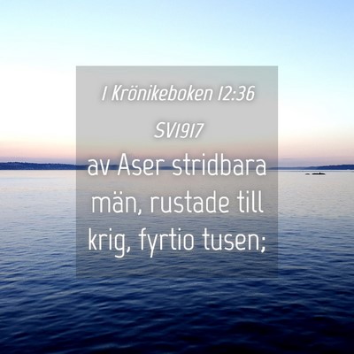 Picture 04 - 1 Krönikeboken 12:36 SV1917 - av Aser stridbara män, rustade till krig, fyrtio - Bible Verse Picture