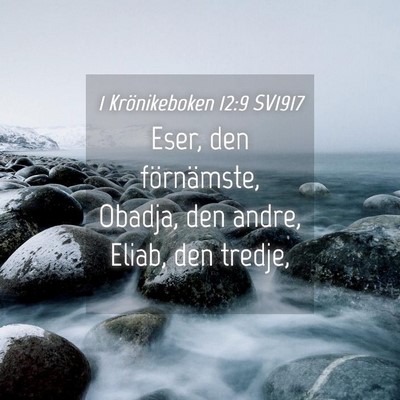 Picture 04 - 1 Krönikeboken 12:9 SV1917 - Eser, den förnämste, Obadja, den andre, Eliab, - Bible Verse Picture