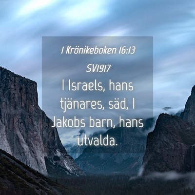 Picture 04 - 1 Krönikeboken 16:13 SV1917 - I Israels, hans tjänares, säd, I Jakobs barn, - Bible Verse Picture