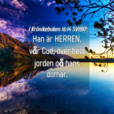 Picture 04 - 1 Krönikeboken 16:14 SV1917 - Han är HERREN, vår Gud; över hela jorden gå - Bible Verse Picture
