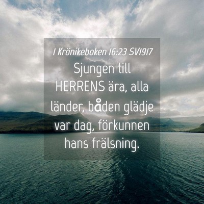 Picture 04 - 1 Krönikeboken 16:23 SV1917 - Sjungen till HERRENS ära, alla länder, båden - Bible Verse Picture