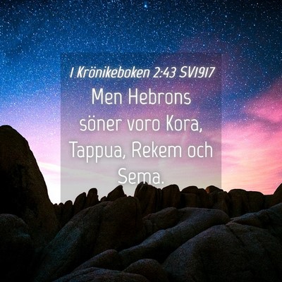 Picture 04 - 1 Krönikeboken 2:43 SV1917 - Men Hebrons söner voro Kora, Tappua, Rekem och - Bible Verse Picture
