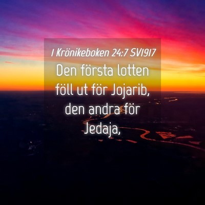 Picture 04 - 1 Krönikeboken 24:7 SV1917 - Den första lotten föll ut för Jojarib, den - Bible Verse Picture