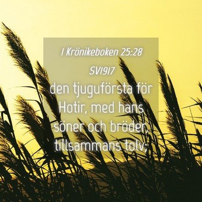 Picture 04 - 1 Krönikeboken 25:28 SV1917 - den tjuguförsta för Hotir, med hans söner och - Bible Verse Picture
