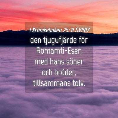 Picture 04 - 1 Krönikeboken 25:31 SV1917 - den tjugufjärde för Romamti-Eser, med hans - Bible Verse Picture